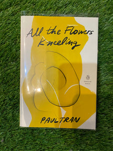 All the Flowers Kneeling (Signed Copy)