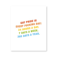Load image into Gallery viewer, Gay Pride is Every Fucking Day