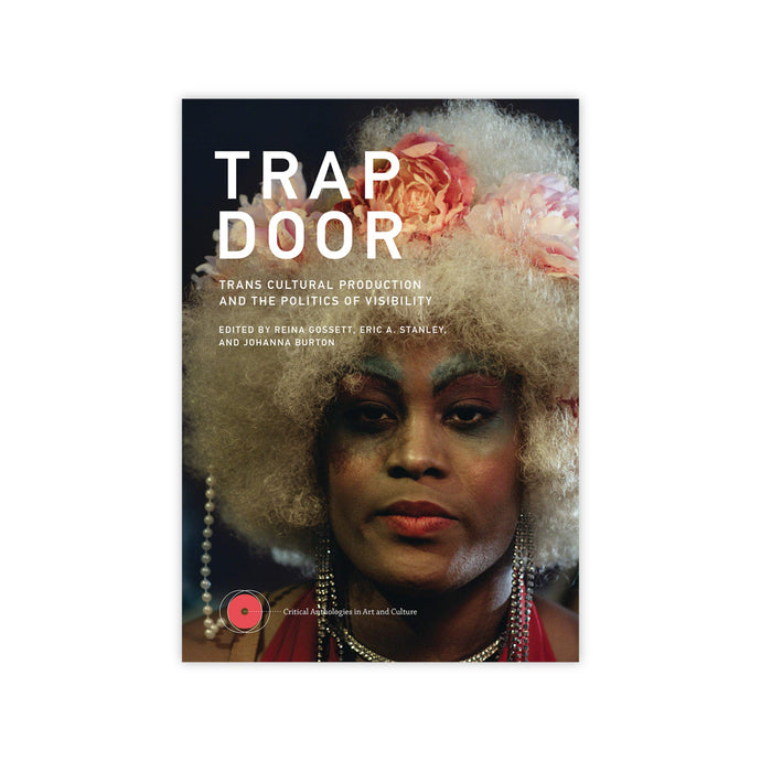 Trap Door: Trans Cultural Production and the Politics of Visibility