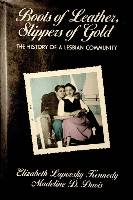 Boots of Leather, Slippers of Gold: The History of a Lesbian Community