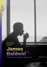 Load image into Gallery viewer, This Morning, This Evening, So Soon: James Baldwin and the Voices of Queer Resistance