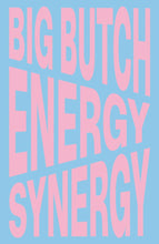 Load image into Gallery viewer, Big Butch Energy/Synergy - PREORDER