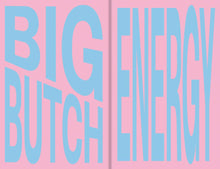 Load image into Gallery viewer, Big Butch Energy/Synergy - PREORDER