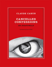 Load image into Gallery viewer, Claude Cahun: Cancelled Confessions (or Disavowals)