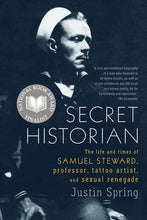 Load image into Gallery viewer, Secret Historian: The Life and Times of Samuel Steward, Professor, Tattoo Artist, and Sexual Renegade