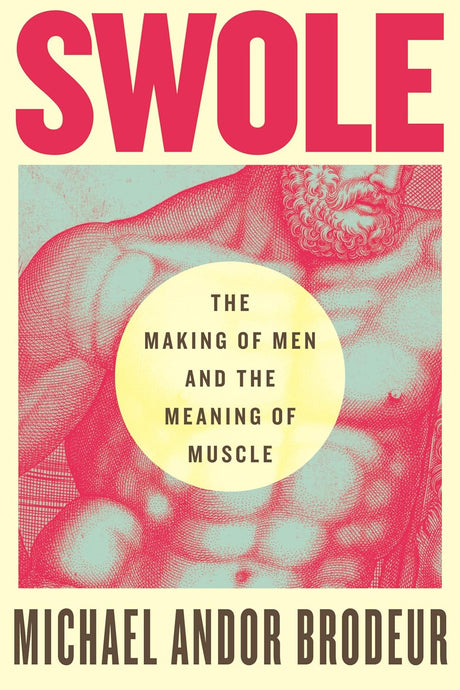 Swole: The Making of Men and the Meaning of Muscle (Signed Copy)