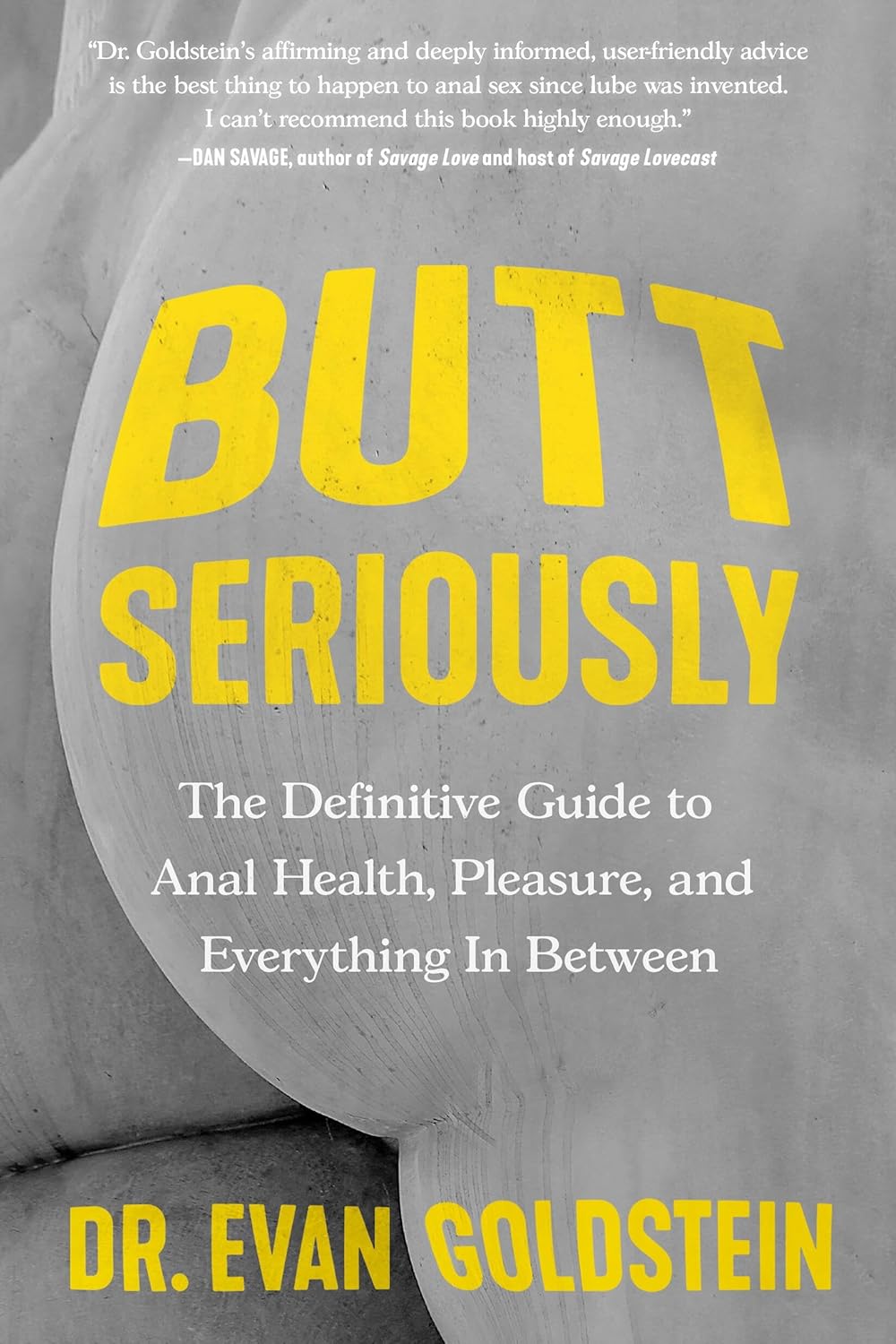 Butt Seriously: The Definitive Guide to Anal Health, Pleasure, and Everything In Between