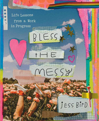 Bless the Messy: Life Lessons from a Work in Progress