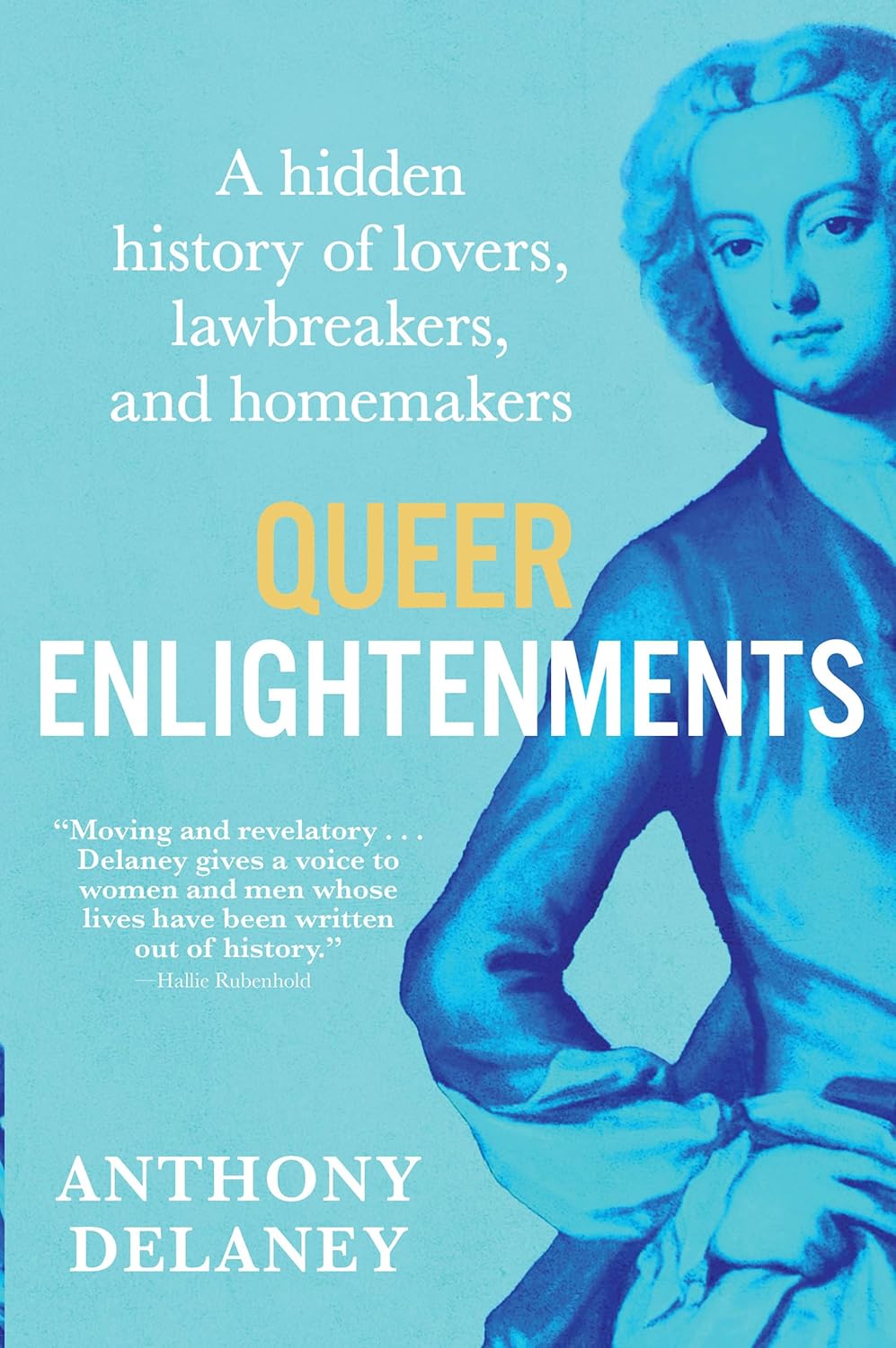 Queer Enlightenments: A Hidden History of Lovers, Lawbreakers, and Homemakers