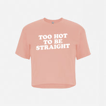 Load image into Gallery viewer, Too Hot To Be Straight - Crop Top Tee Shirt