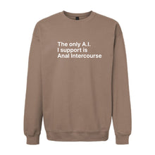 Load image into Gallery viewer, The Only A.I. I Support is Anal Intercourse Sweatshirt