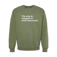 Load image into Gallery viewer, The Only A.I. I Support is Anal Intercourse Sweatshirt