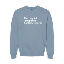Load image into Gallery viewer, The Only A.I. I Support is Anal Intercourse Sweatshirt