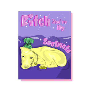 Bitch, You're My Soulmate Card