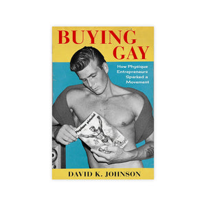 Buying Gay: How Physique Entrepreneurs Sparked a Movement