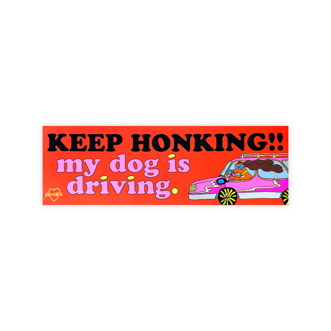 Keep Honking! My Dog Is Driving Bumper Sticker