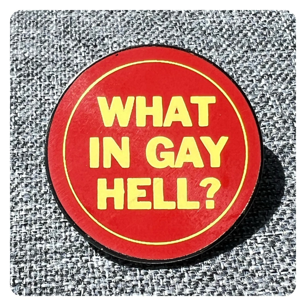 What In Gay Hell? - Enamel Pin