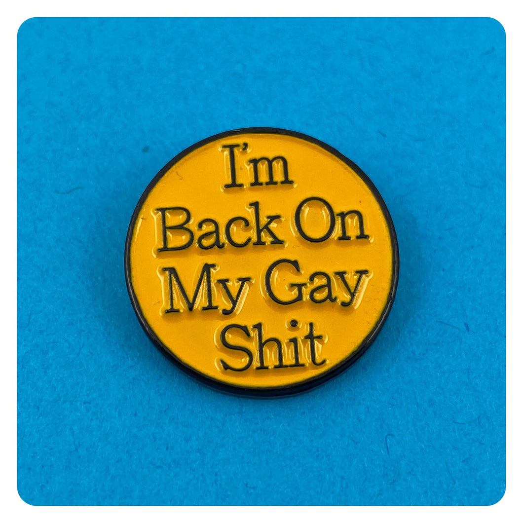 Back On My Gay Shit - Enamel Pin