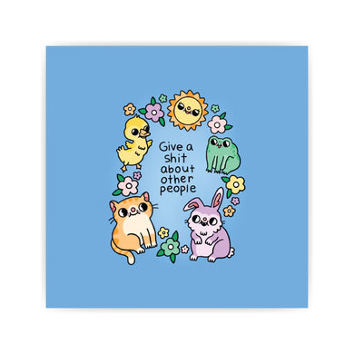 Give A Shit About Other People Print
