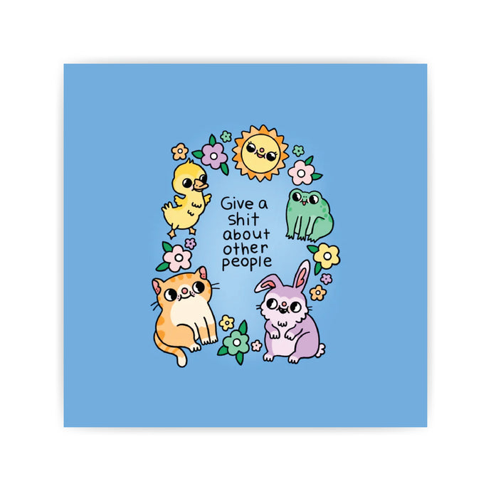 Give A Shit About Other People Print