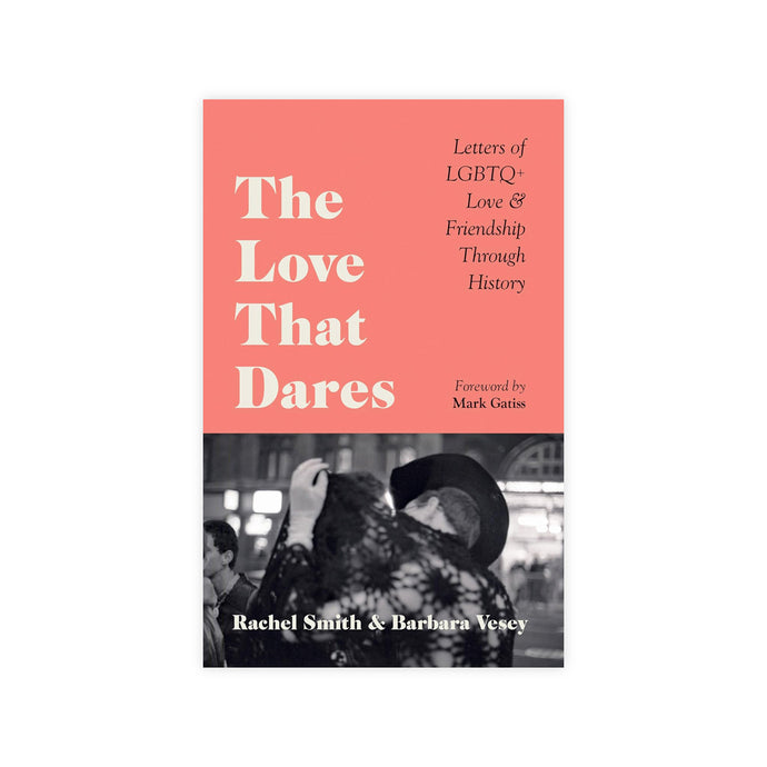 The Love That Dares: Letters of LGBTQ+ Love & Friendship Through History