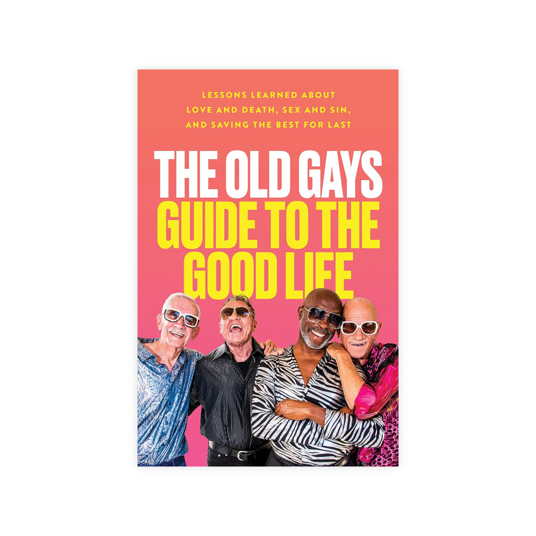 The Old Gays Guide To The Good Life