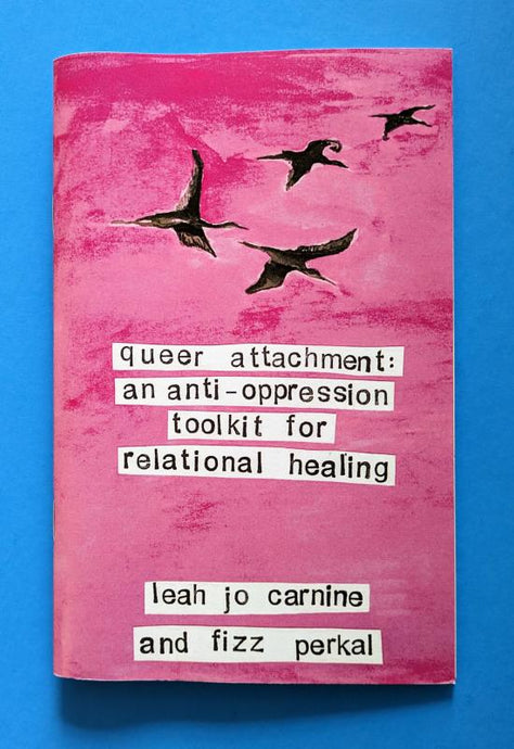 Queer Attachment: An Anti-Oppression Toolkit For Relational Healing