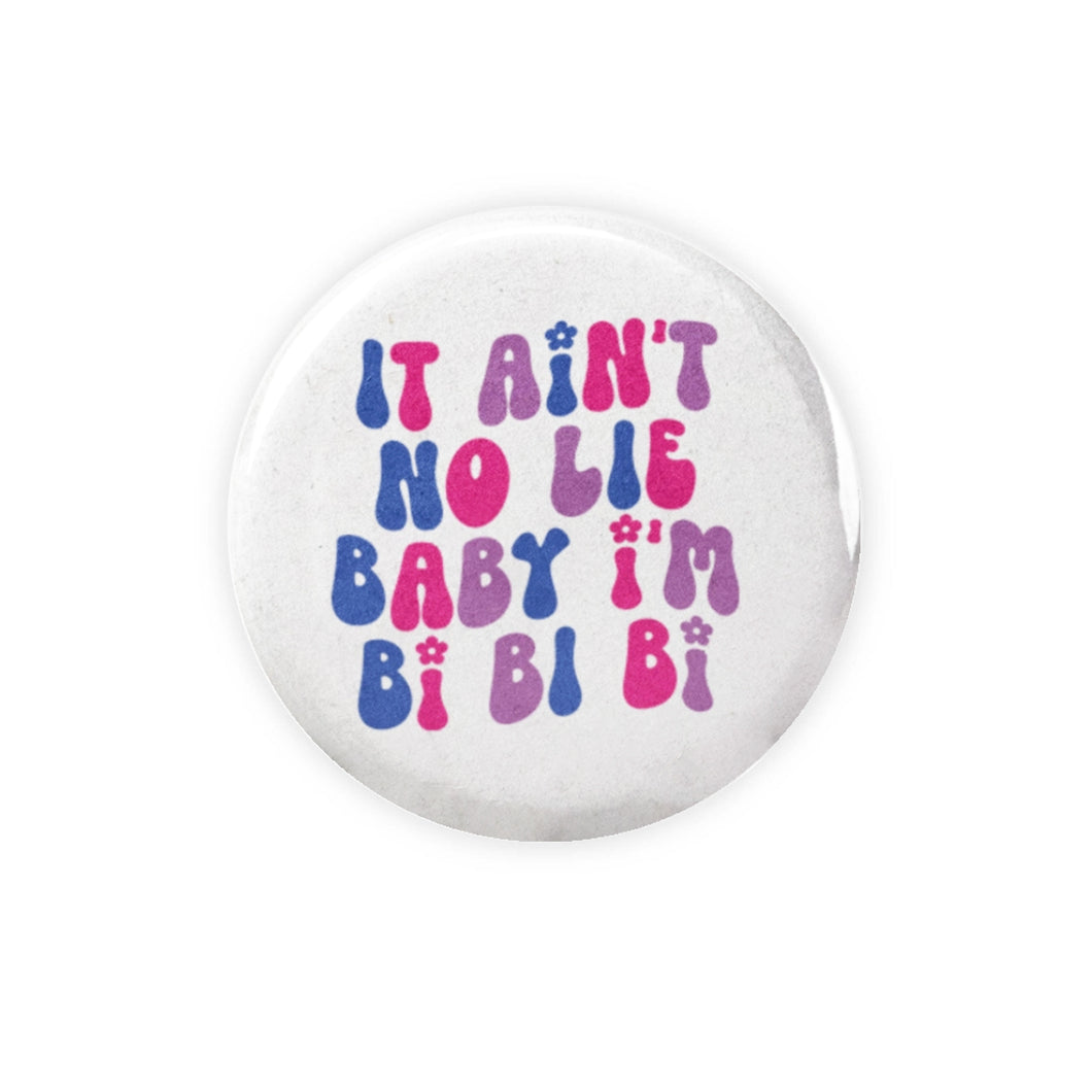 It Ain't No Lie Baby, I'm Bi Bi Bi Button