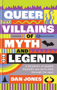 Queer Villains of Myth and Legend: A Revelry of Queer Rogues and Outlaws through the Ages