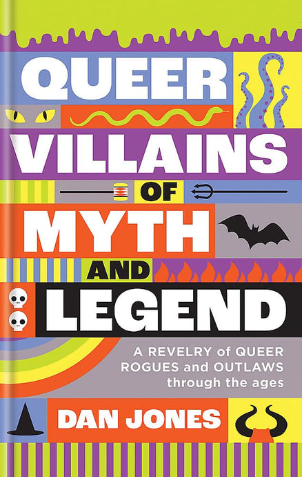 Queer Villains of Myth and Legend: A Revelry of Queer Rogues and Outlaws through the Ages