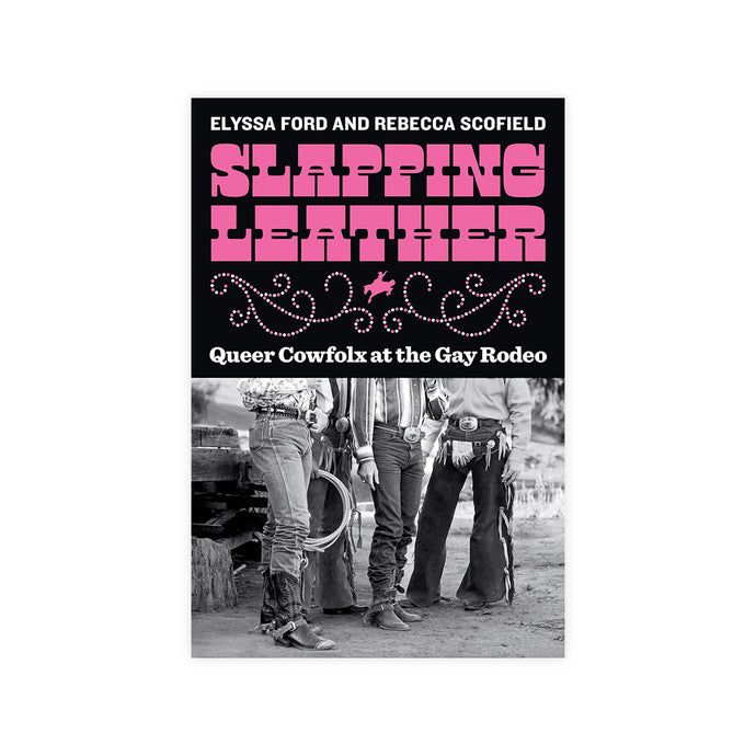 Slapping Leather: Queer Cowfolx at the Gay Rodeo