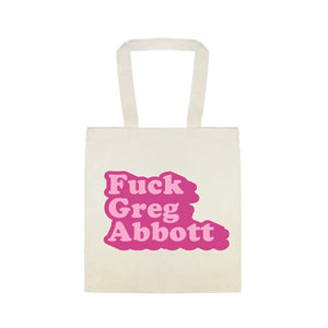 Fuck Greg Abbott Tote Bag