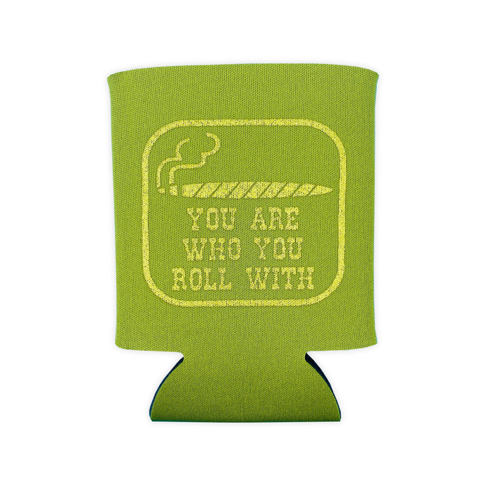 You Are Who You Roll With - Koozie