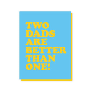 Two Dads Are Better Than One - A2 Card