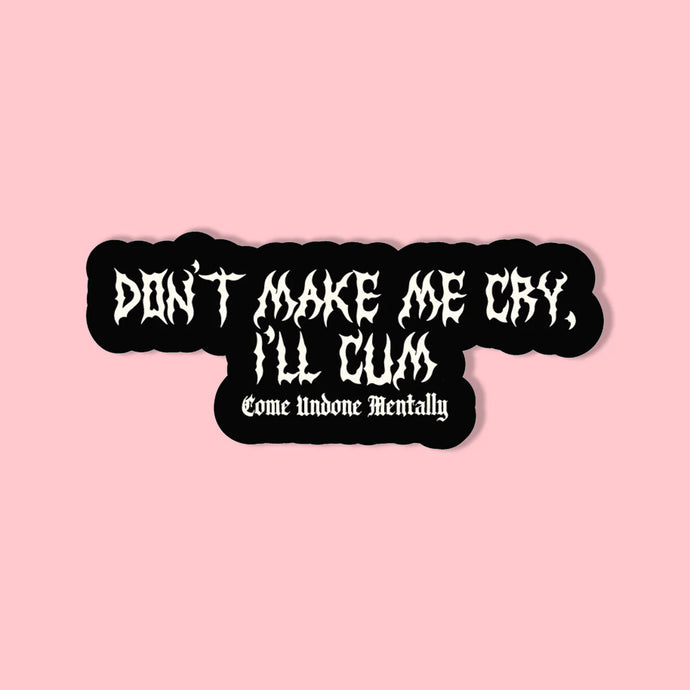 Don't Make Me Cry... Sticker