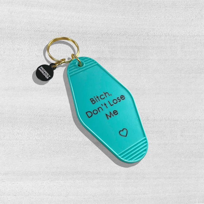 Bitch Don’t Lose Me - Motel Keychain