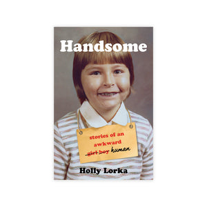 Handsome: Stories of an Awkward Girl Boy Human