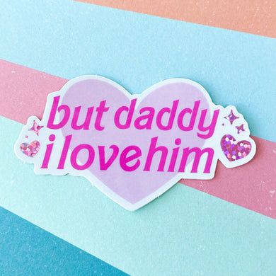 But Daddy I Love Him Sticker