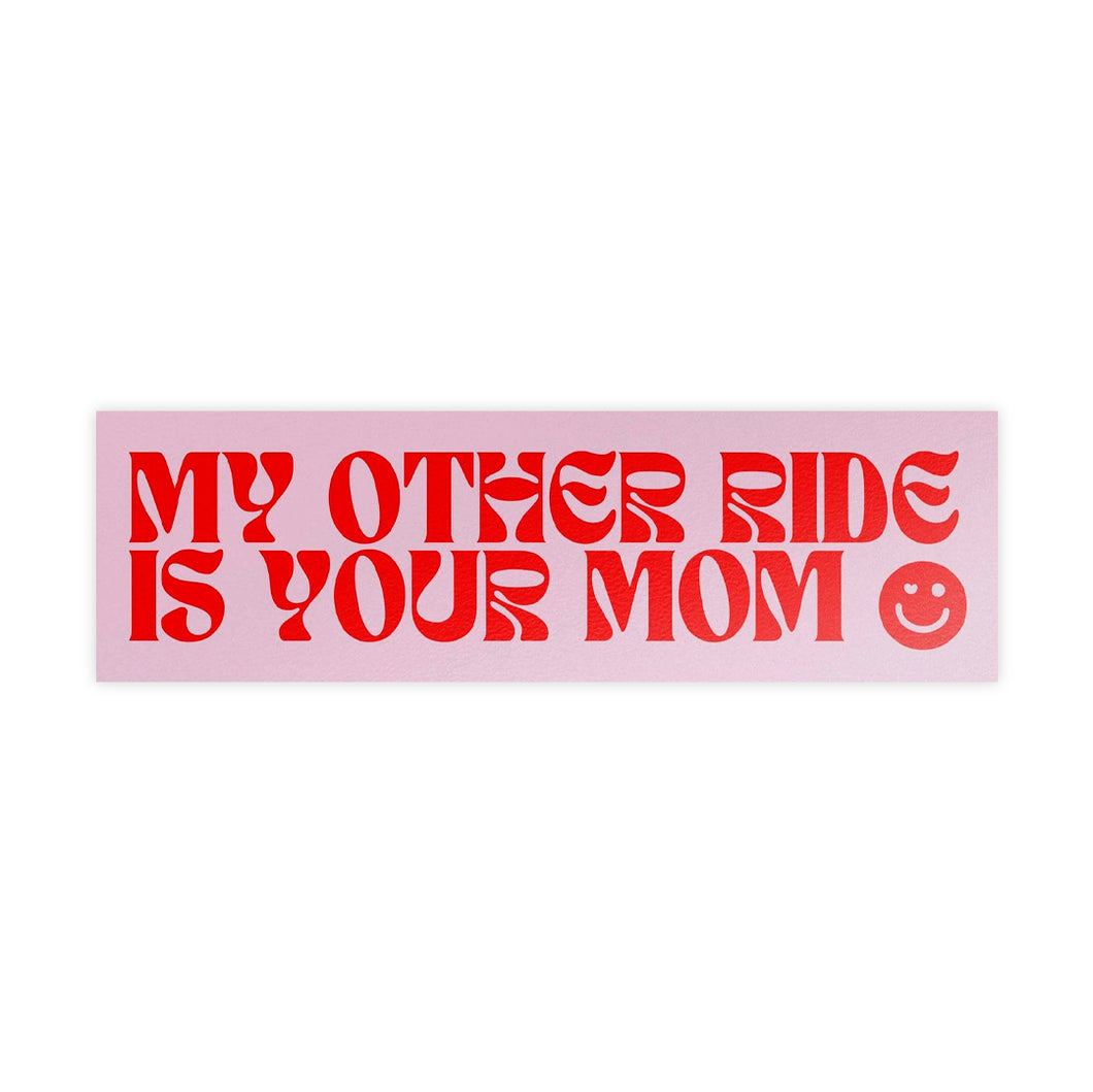My Other Ride is Your Mom Bumper Sticker