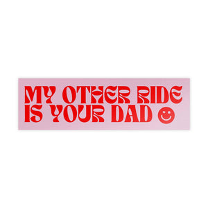 My Other Ride is Your Dad Bumper Sticker