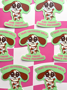 I Take Criticism Well and Thrive Under Pressure - Sticker
