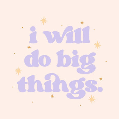 I Will Do Big Things Art Print