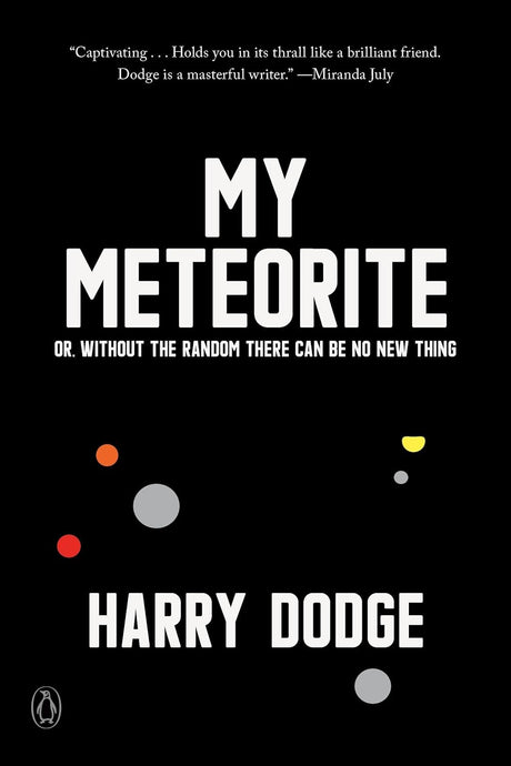 My Meteorite: Or, Without the Random There Can Be No New Thing