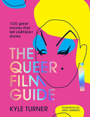 The Queer Film Guide: 100 Great Movies That Tell Lgbtqia+ Stories