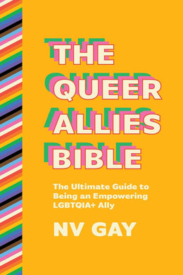 The Queer Allies Bible: The Ultimate Guide to Being an Empowering LGBTQIA+ Ally