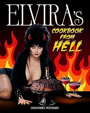 Elvira's Cookbook from Hell: Sexy, Spooky Soirées and Celebrations for Every Occasion