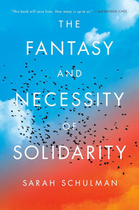 The Fantasy and Necessity of Solidarity- Hardcover