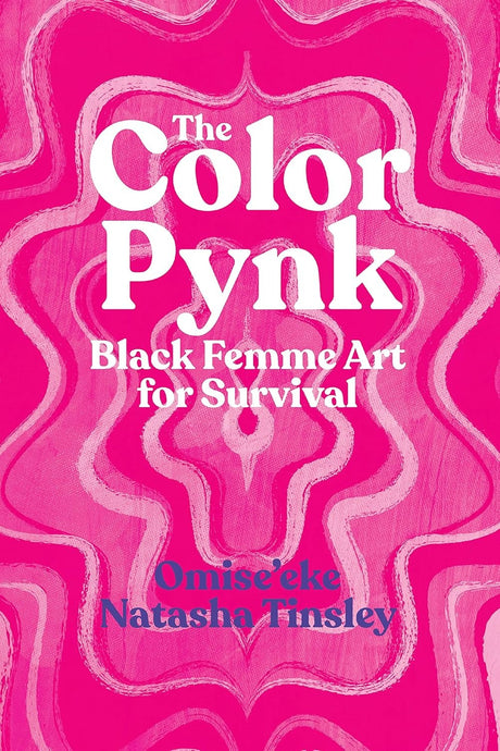The Color Pynk: Black Femme Art for Survival