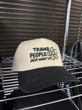 Load image into Gallery viewer, Trans People Just Want to Exist Trucker Hat