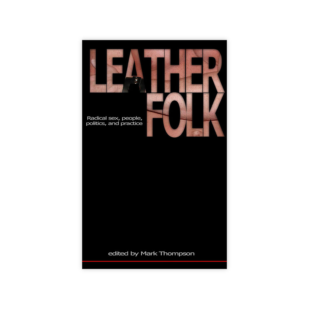 Leatherfolk: Radical Sex, People, Politics, and Practice